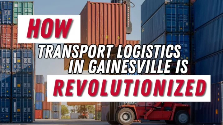 How Transport Logistics in Gainesville is Revolutionized