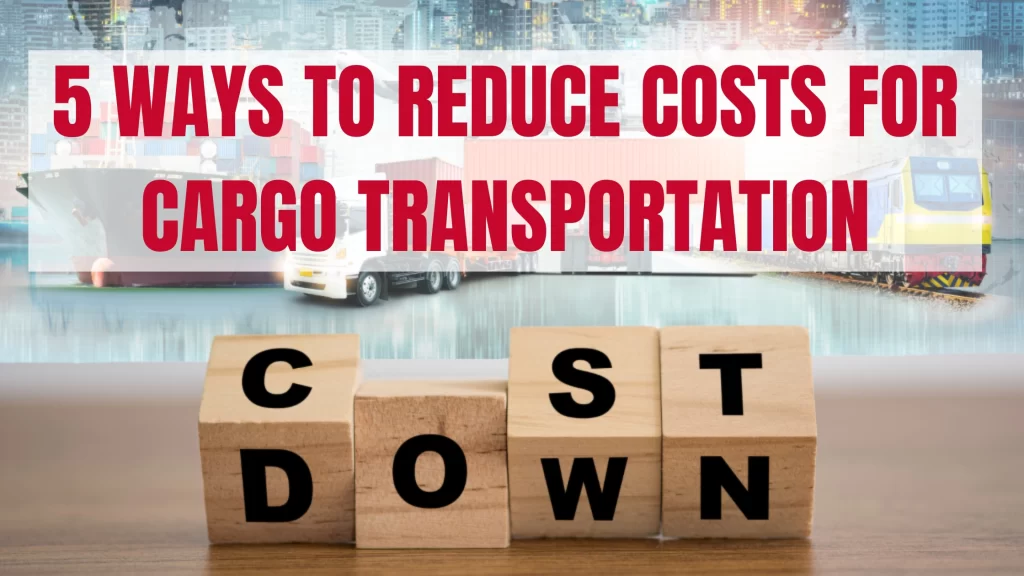 5 Ways to Reduce Costs for Cargo Transportation