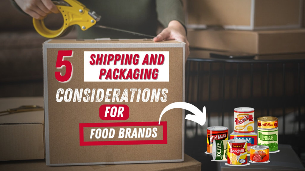 5 Shipping and Packaging Considerations for Food Brands